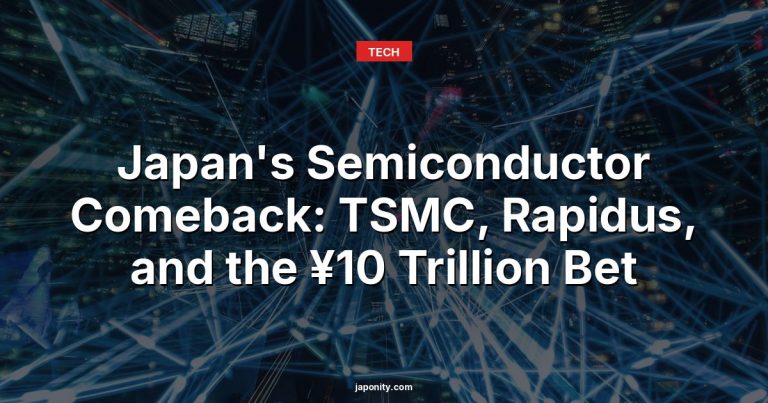 Japan's Semiconductor Comeback: TSMC, Rapidus, and the ¥10 Trillion Bet