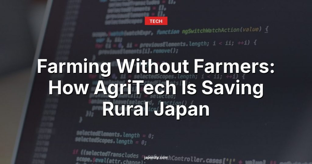 Farming Without Farmers: How AgriTech Is Saving Rural Japan