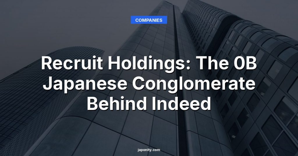 Recruit Holdings: The 0B Japanese Conglomerate Behind Indeed