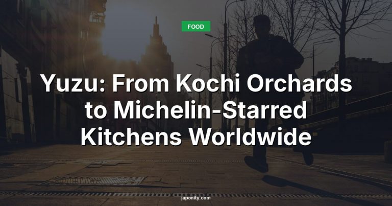 Yuzu: From Kochi Orchards to Michelin-Starred Kitchens Worldwide
