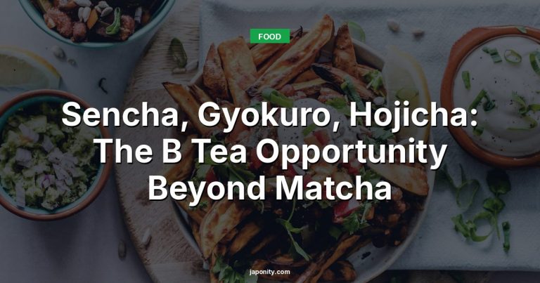 Sencha, Gyokuro, Hojicha: The B Tea Opportunity Beyond Matcha