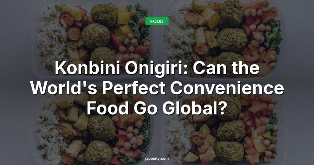 Konbini Onigiri: Can the World's Perfect Convenience Food Go Global?