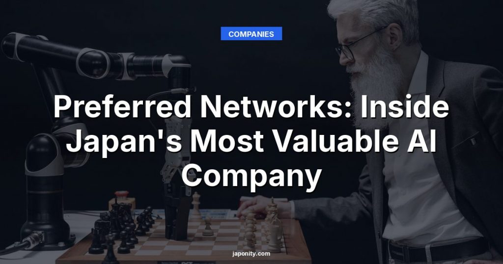 Preferred Networks: Inside Japan's Most Valuable AI Company