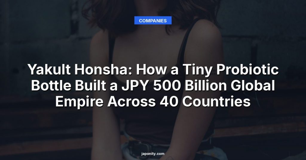Yakult Honsha: How a Tiny Probiotic Bottle Built a JPY 500 Billion Global Empire Across 40 Countries