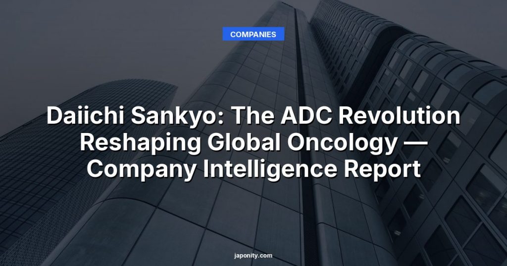 Daiichi Sankyo: The ADC Revolution Reshaping Global Oncology — Company Intelligence Report