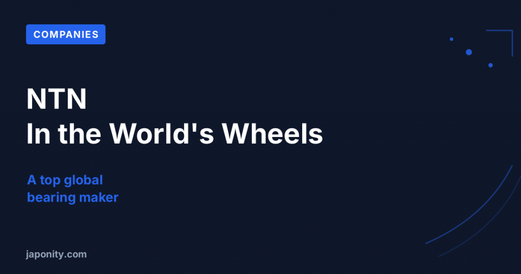NTN: The Bearings in Half the World's Wheels