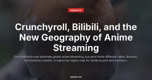 Crunchyroll, Bilibili, and the New Geography of Anime Streaming