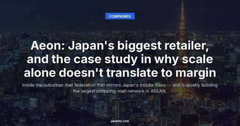 Aeon: Japan's biggest retailer, and the case study in why scale alone doesn't translate to margin