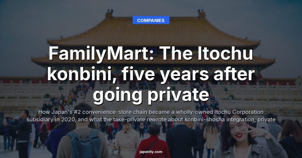 FamilyMart: The Itochu konbini, five years after going private