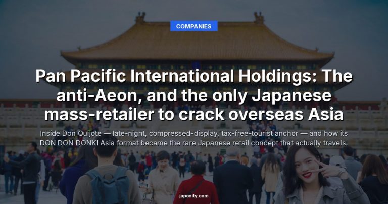 Pan Pacific International Holdings: The anti-Aeon, and the only Japanese mass-retailer to crack overseas Asia