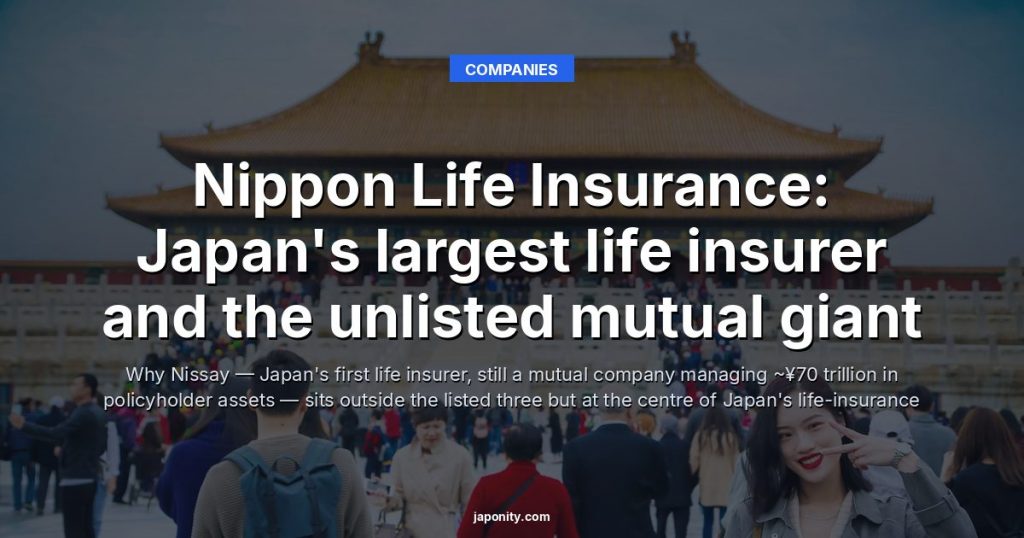 Nippon Life Insurance: Japan's largest life insurer and the unlisted mutual giant