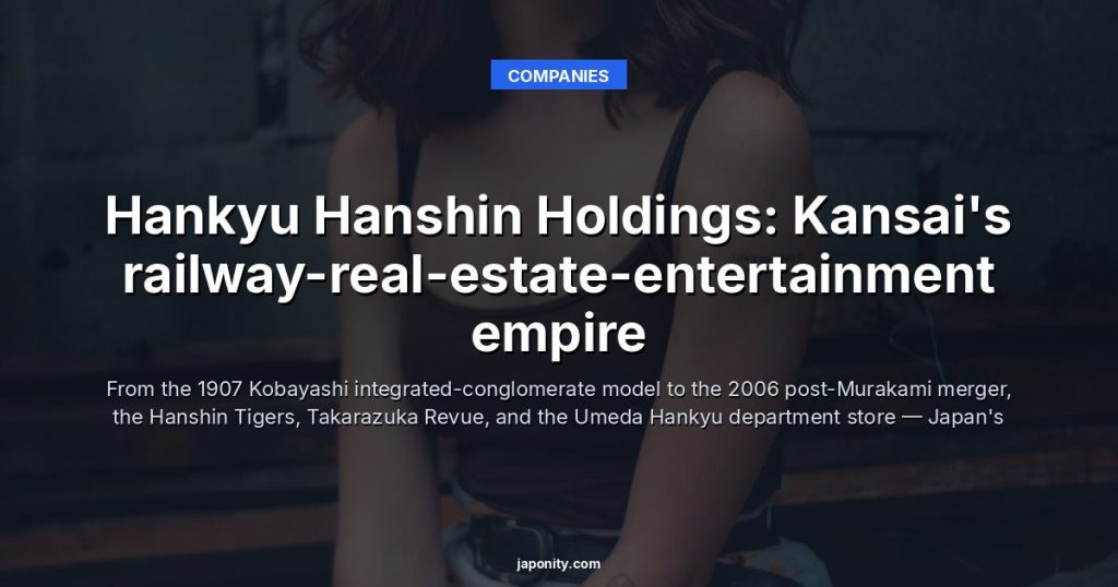 Hankyu Hanshin Holdings: Kansai's railway-real-estate-entertainment empire