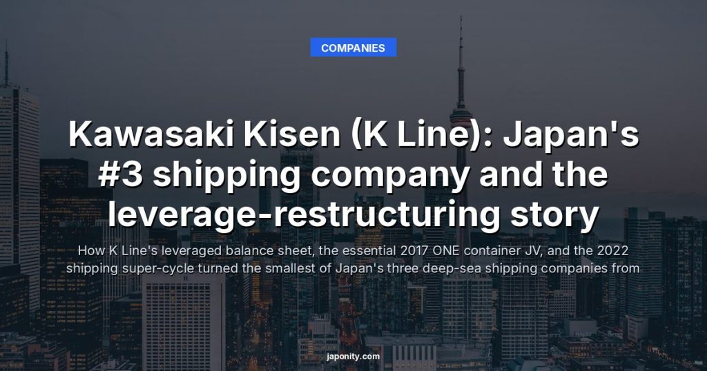 Kawasaki Kisen (K Line): Japan's #3 shipping company and the leverage-restructuring story