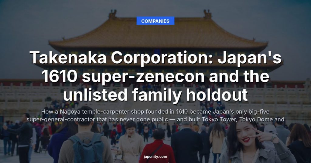Takenaka Corporation: Japan's 1610 super-zenecon and the unlisted family holdout