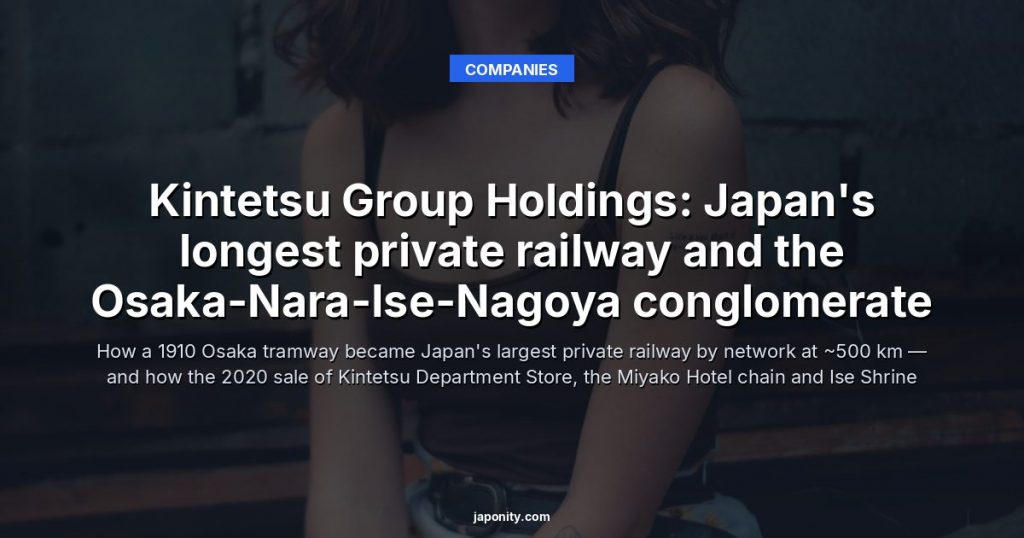 Kintetsu Group Holdings: Japan's longest private railway and the Osaka-Nara-Ise-Nagoya conglomerate