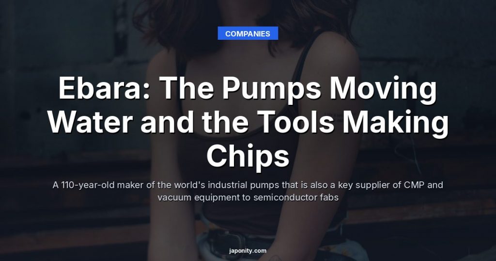 Ebara: The Pumps Moving Water and the Tools Making Chips