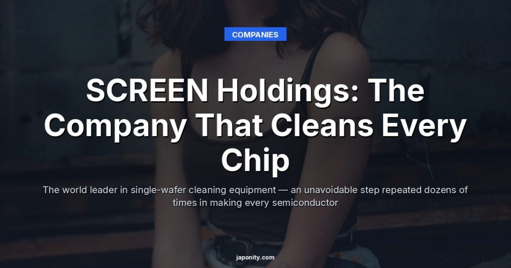 SCREEN Holdings: The Company That Cleans Every Chip