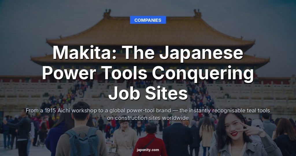 Makita: The Japanese Power Tools Conquering Job Sites