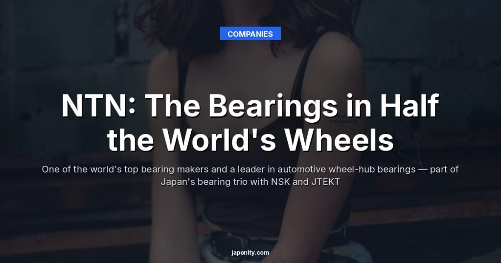 NTN: The Bearings in Half the World's Wheels