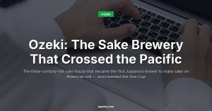 Ozeki: The Sake Brewery That Crossed the Pacific