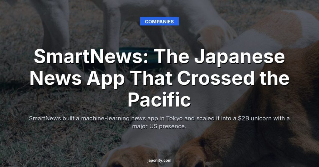 SmartNews: The Japanese News App That Crossed the Pacific