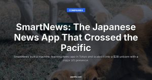 SmartNews: The Japanese News App That Crossed the Pacific