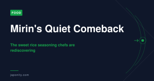 Mirin's Quiet Comeback - The sweet rice seasoning chefs are rediscovering