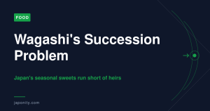 Wagashi's Succession Problem: Japan's seasonal confectionery makers without successors